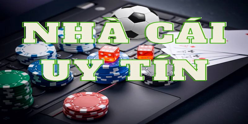 Nhà cái uy tín cung cấp dịch vụ chất lượng và hợp pháp
